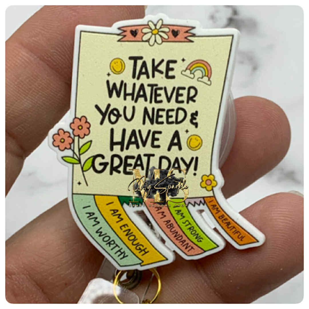 Take Whatever You Need & Have A Great Day Badge Reel