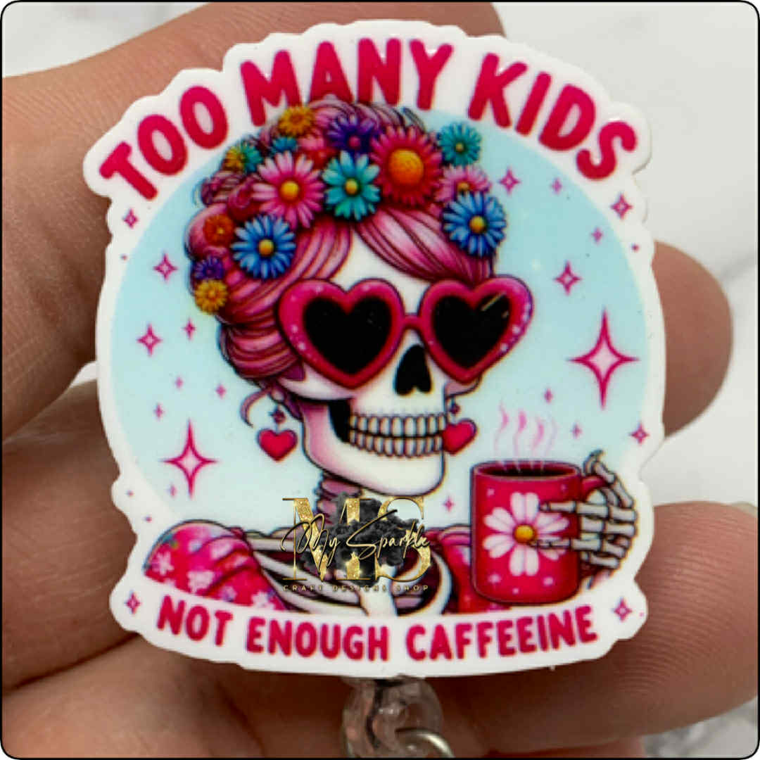 Too Many Kids Not ENough Caffeeine Badge Reel