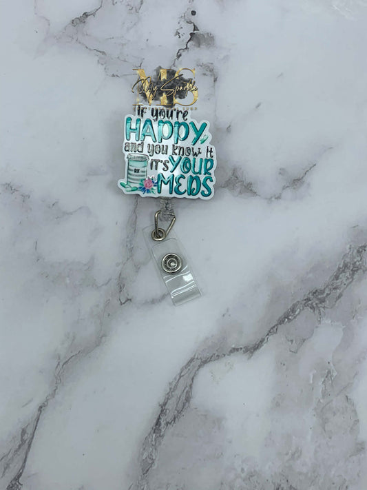 You're Happy and You Know it It's Your Meds Badge Reel