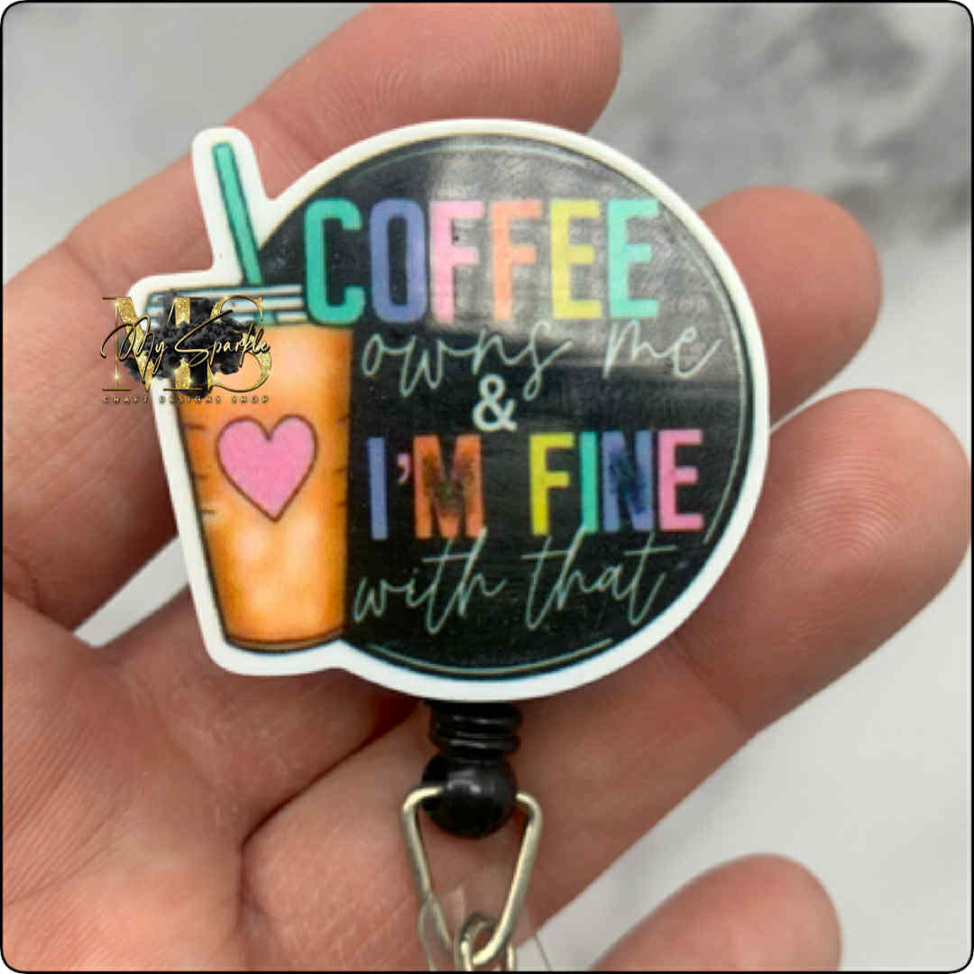 Coffee Owns Me and I'm Fine With That Badge Reel