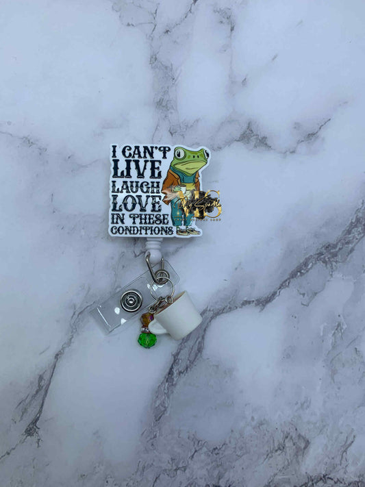 Funny I Can't Live Laugh Love In These Conditions Frog Badge Reel